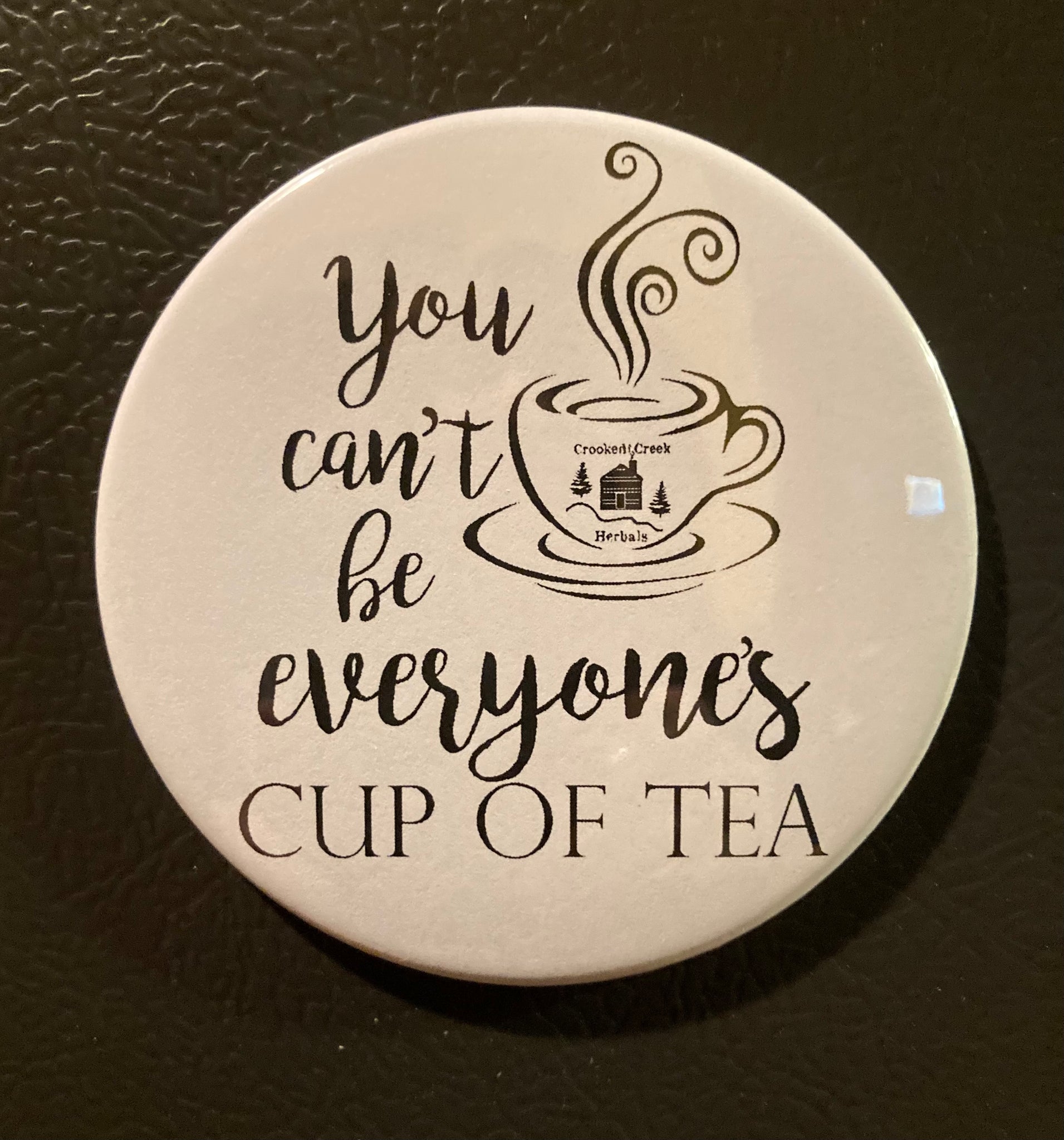 "You can't be everyone's cup of tea" - Magnet